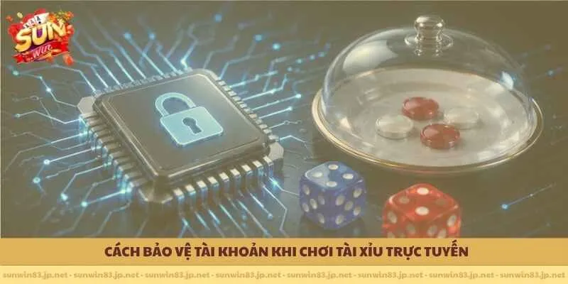 Cách bảo vệ tài khoản khi chơi tài xỉu trực tuyến