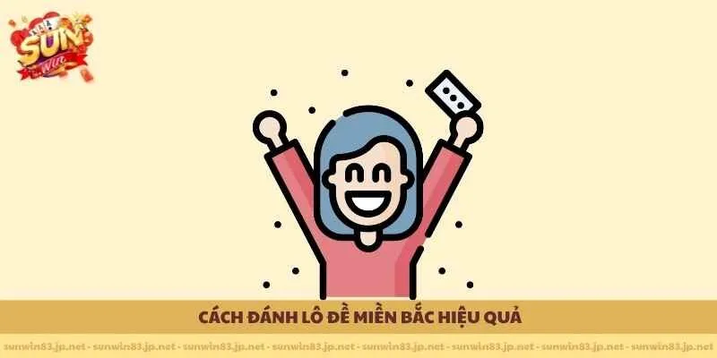 Cách đánh lô đề miền Bắc hiệu quả 