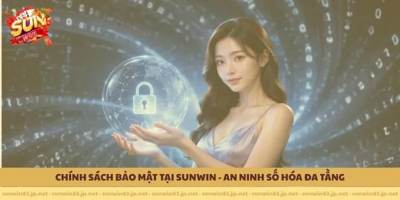 Chính sách bảo mật tại Sunwin - An Ninh Số Hóa Đa Tầng
