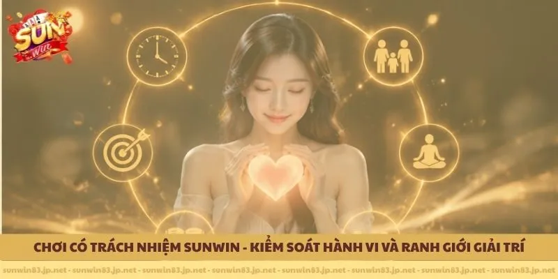 Chơi có trách nhiệm Sunwin - Kiểm Soát Hành Vi Và Ranh Giới Giải Trí 