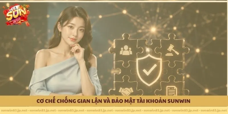 Cơ chế chống gian lận và bảo mật tài khoản SUNWIN 