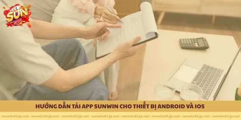 Hướng dẫn Tải app SUNWIN cho thiết bị Android và iOS 