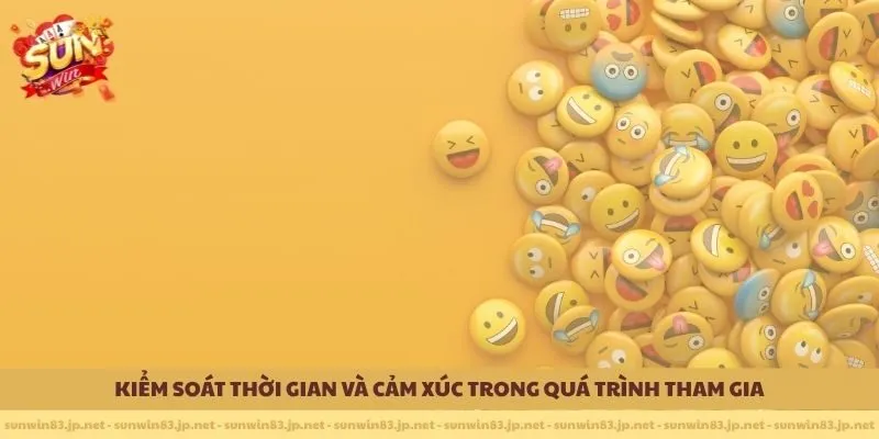 Kiểm soát thời gian và cảm xúc trong quá trình tham gia