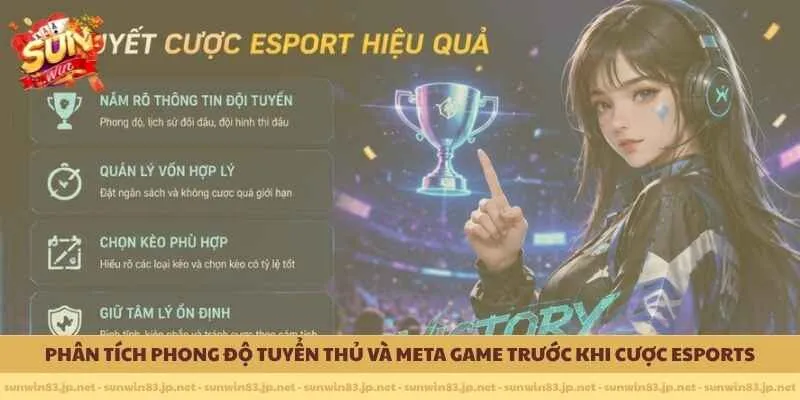     Phân tích phong độ tuyển thủ và Meta Game trước khi cược Esports 