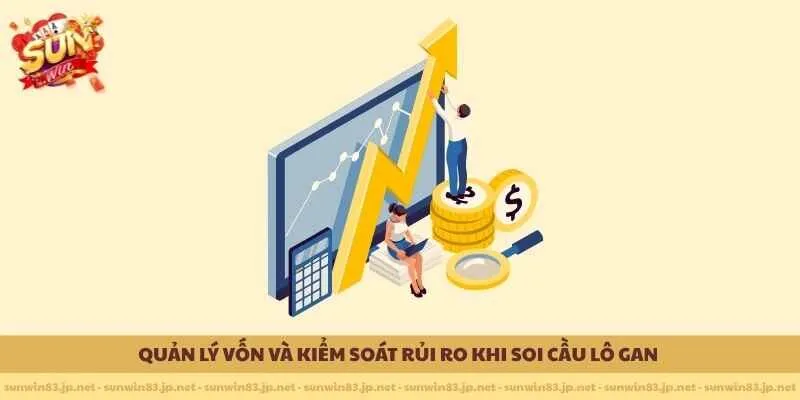 Quản lý vốn và kiểm soát rủi ro khi Soi cầu lô gan 