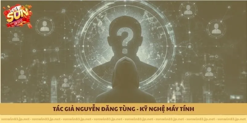 Tác giả Nguyễn Đăng Tùng - Kỹ Nghệ Máy Tính
