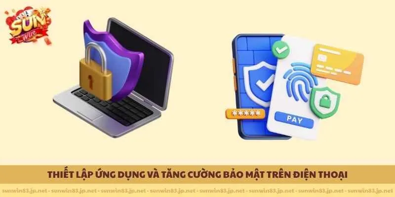 Thiết lập ứng dụng và tăng cường bảo mật trên điện thoại 